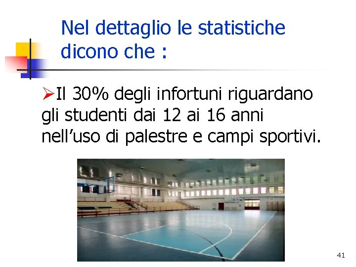 Nel dettaglio le statistiche dicono che : ØIl 30% degli infortuni riguardano gli studenti