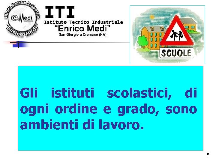 Gli istituti scolastici, di ogni ordine e grado, sono ambienti di lavoro. 5 