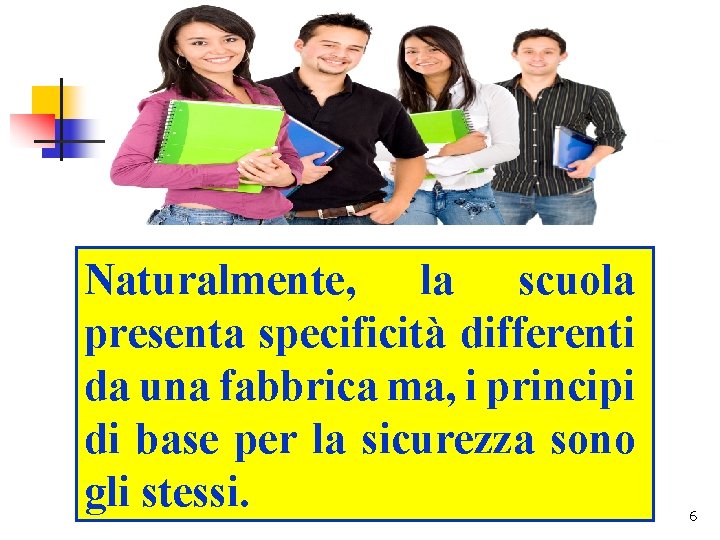 Naturalmente, la scuola presenta specificità differenti da una fabbrica ma, i principi di base