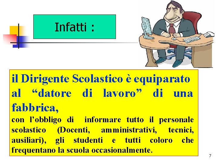 Infatti : il Dirigente Scolastico è equiparato al “datore di lavoro” di una fabbrica,