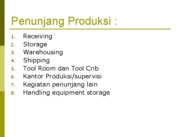 Penunjang Produksi : 1. 2. 3. 4. 5. 6. 7. 8. Receiving Storage Warehousing