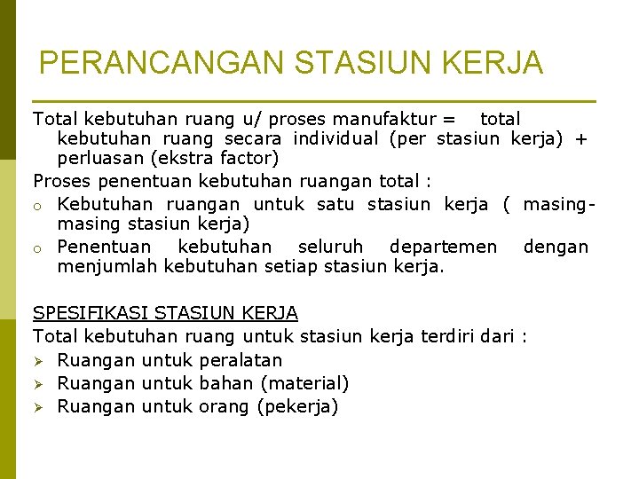 PERANCANGAN STASIUN KERJA Total kebutuhan ruang u/ proses manufaktur = total kebutuhan ruang secara