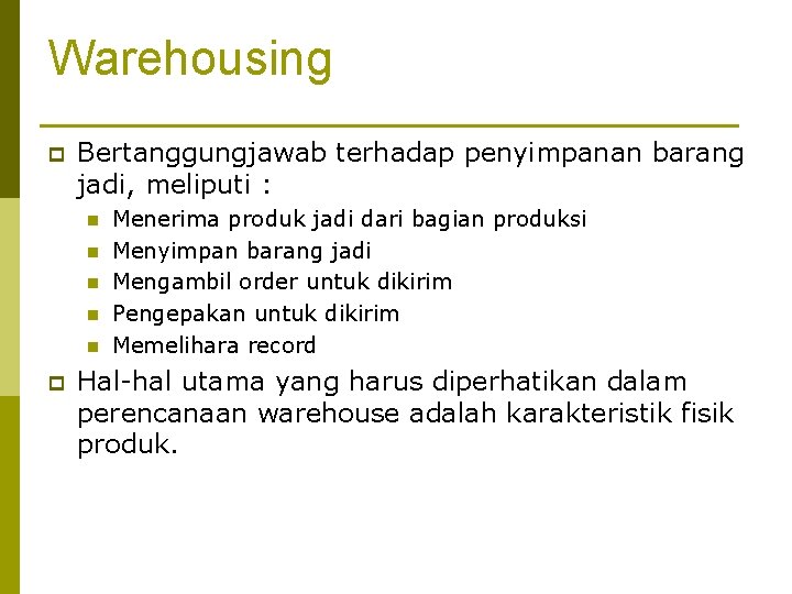 Warehousing p Bertanggungjawab terhadap penyimpanan barang jadi, meliputi : n n n p Menerima