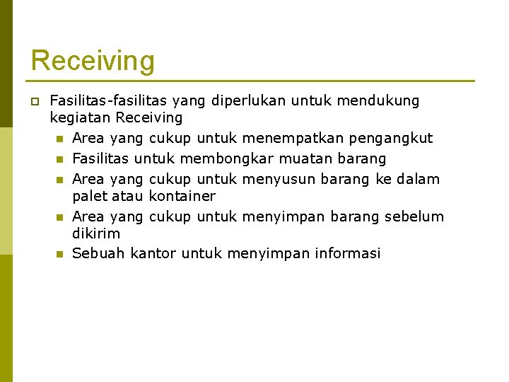 Receiving p Fasilitas-fasilitas yang diperlukan untuk mendukung kegiatan Receiving n Area yang cukup untuk