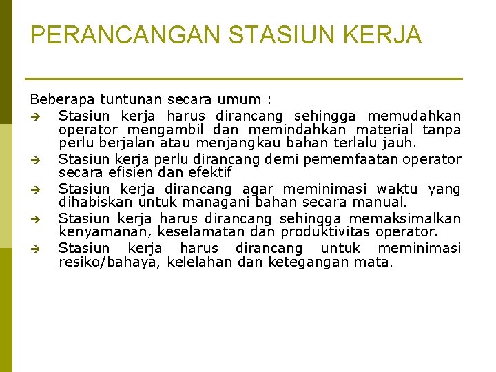 PERANCANGAN STASIUN KERJA Beberapa tuntunan secara umum : è Stasiun kerja harus dirancang sehingga