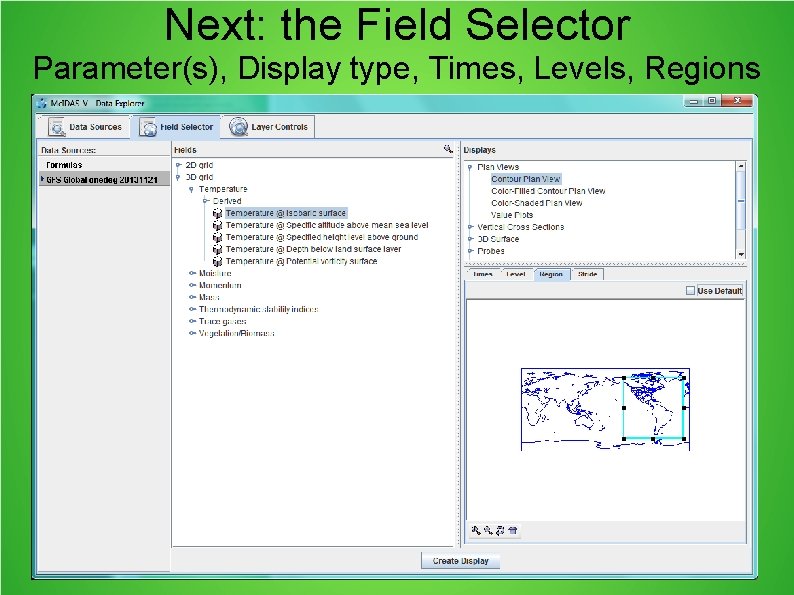 Next: the Field Selector Parameter(s), Display type, Times, Levels, Regions 