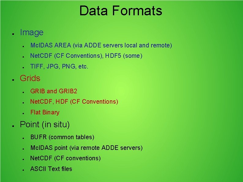 Data Formats ● ● ● Image ● Mc. IDAS AREA (via ADDE servers local