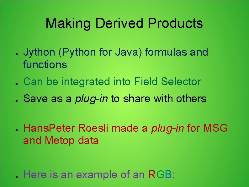 Making Derived Products ● Jython (Python for Java) formulas and functions ● Can be