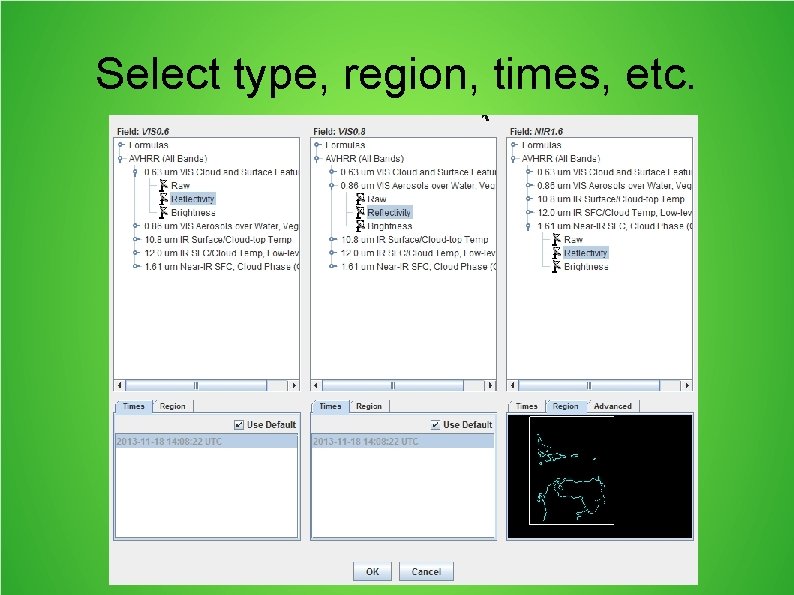 Select type, region, times, etc. 