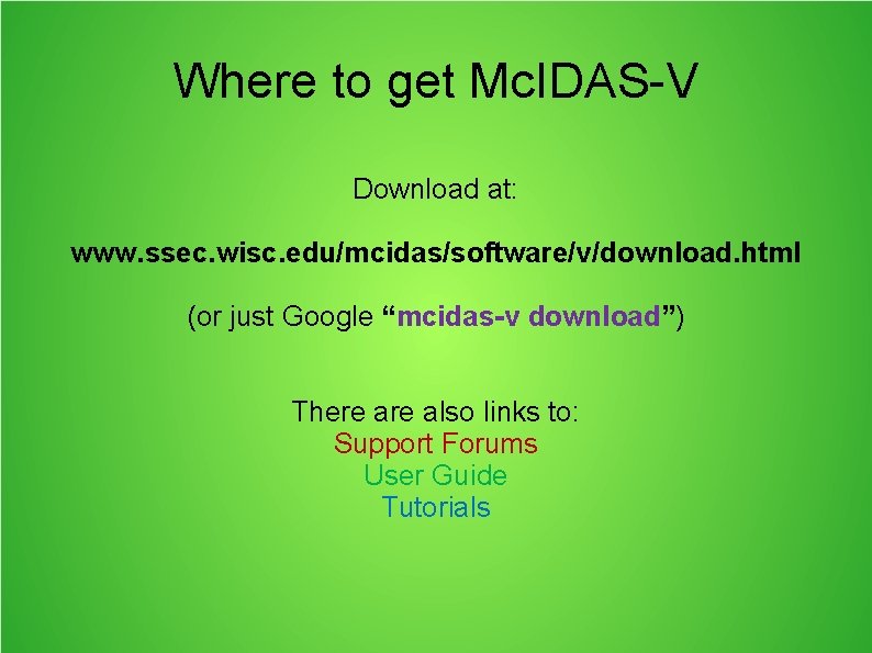 Where to get Mc. IDAS-V Download at: www. ssec. wisc. edu/mcidas/software/v/download. html (or just