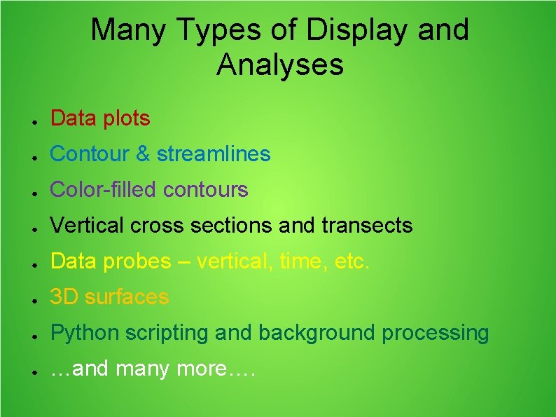 Many Types of Display and Analyses ● Data plots ● Contour & streamlines ●