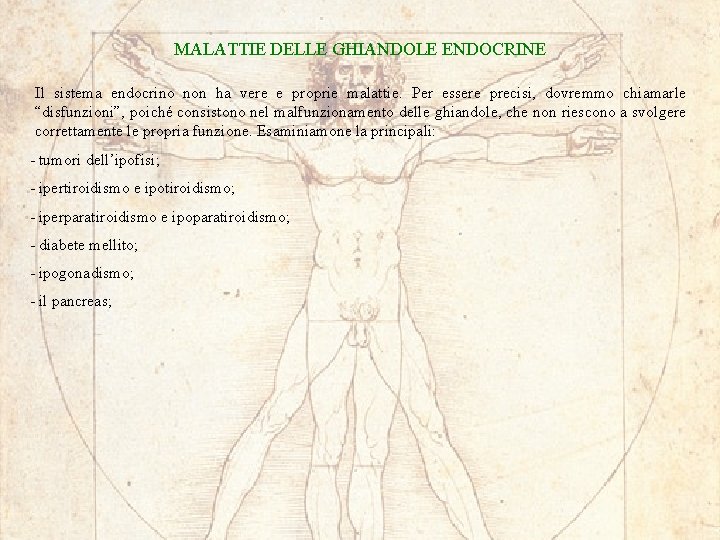 MALATTIE DELLE GHIANDOLE ENDOCRINE Il sistema endocrino non ha vere e proprie malattie. Per