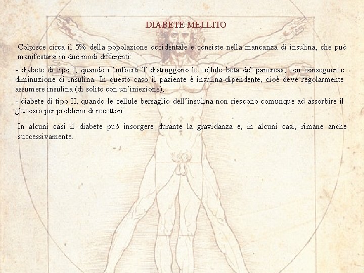 DIABETE MELLITO Colpisce circa il 5% della popolazione occidentale e consiste nella mancanza di