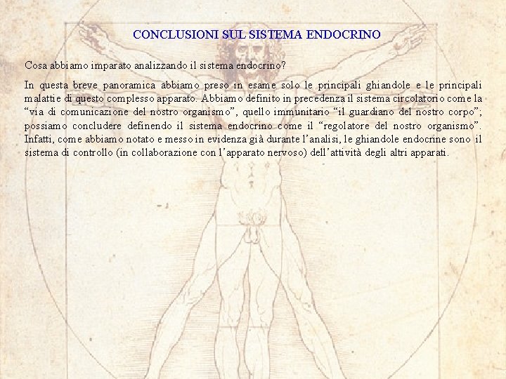 CONCLUSIONI SUL SISTEMA ENDOCRINO Cosa abbiamo imparato analizzando il sistema endocrino? In questa breve