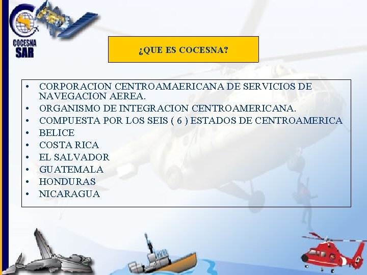 ¿QUE ES COCESNA? • CORPORACION CENTROAMAERICANA DE SERVICIOS DE NAVEGACION AEREA. • ORGANISMO DE