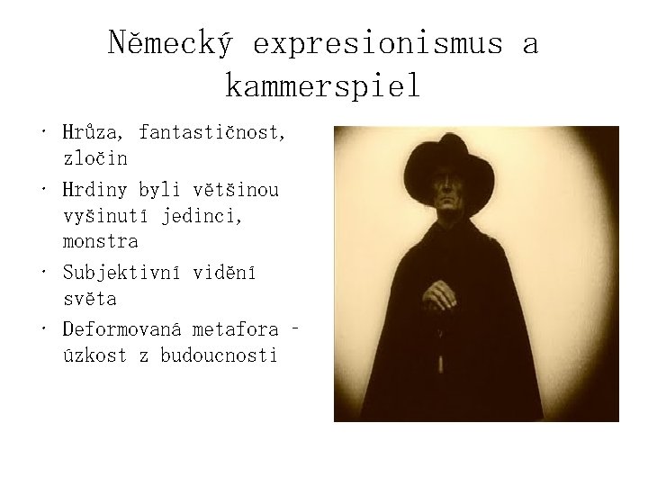 Německý expresionismus a kammerspiel • Hrůza, fantastičnost, zločin • Hrdiny byli většinou vyšinutí jedinci,