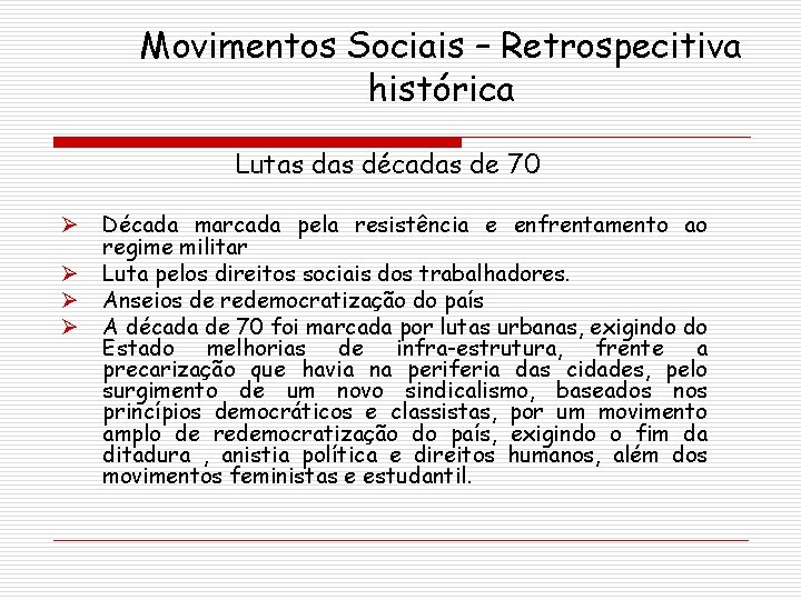 Movimentos Sociais – Retrospecitiva histórica Lutas décadas de 70 Ø Ø Década marcada pela