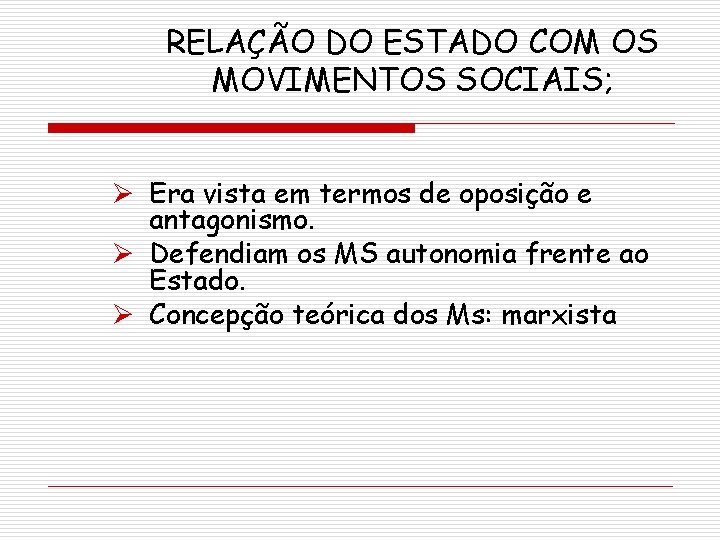 RELAÇÃO DO ESTADO COM OS MOVIMENTOS SOCIAIS; Ø Era vista em termos de oposição