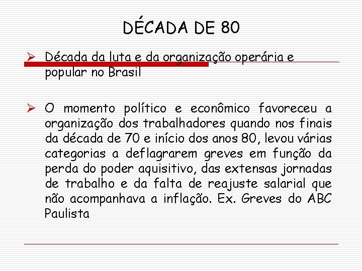 DÉCADA DE 80 Ø Década da luta e da organização operária e popular no