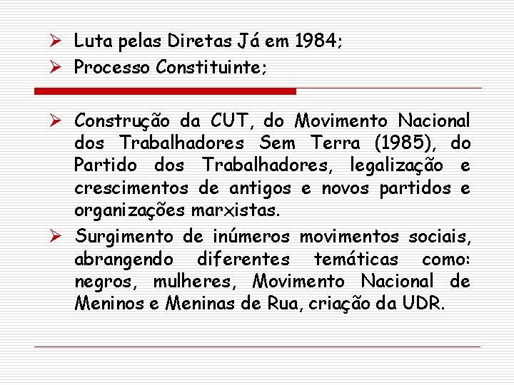 Ø Luta pelas Diretas Já em 1984; Ø Processo Constituinte; Ø Construção da CUT,