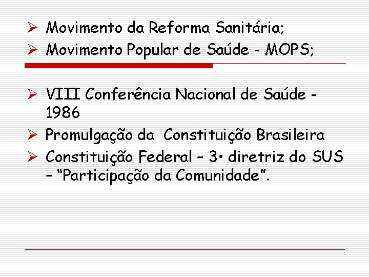 Ø Movimento da Reforma Sanitária; Ø Movimento Popular de Saúde - MOPS; Ø VIII