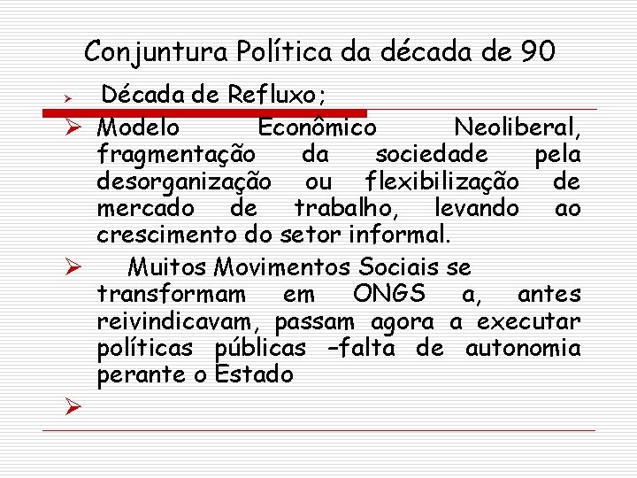 Conjuntura Política da década de 90 Década de Refluxo ; Ø Modelo Econômico Neoliberal,