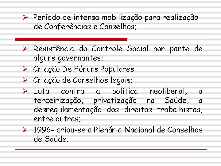 Ø Período de intensa mobilização para realização de Conferências e Conselhos; Ø Resistência do