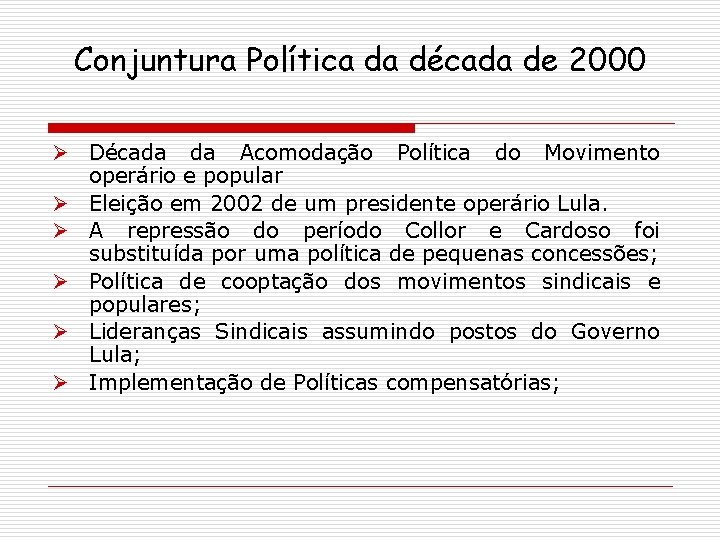 Conjuntura Política da década de 2000 Ø Década da Acomodação Política do Movimento operário