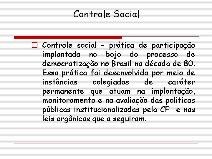 Controle Social o Controle social – prática de participação implantada no bojo do processo