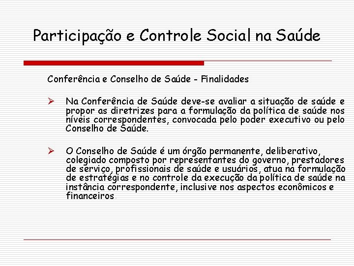 Participação e Controle Social na Saúde Conferência e Conselho de Saúde - Finalidades Ø