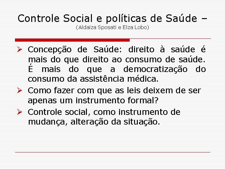 Controle Social e políticas de Saúde – (Aldaíza Sposati e Elza Lobo) Ø Concepção