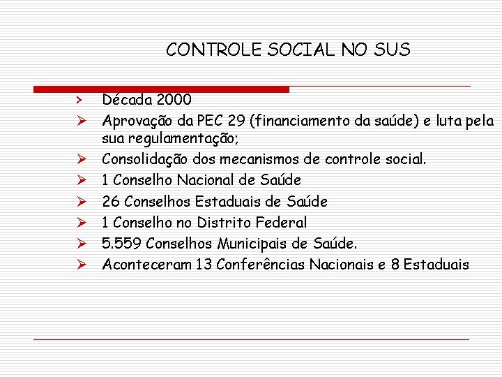 CONTROLE SOCIAL NO SUS > Década 2000 Ø Aprovação da PEC 29 (financiamento da