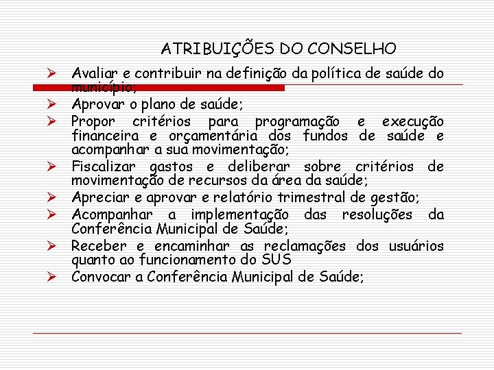 ATRIBUIÇÕES DO CONSELHO Ø Avaliar e contribuir na definição da política de saúde do