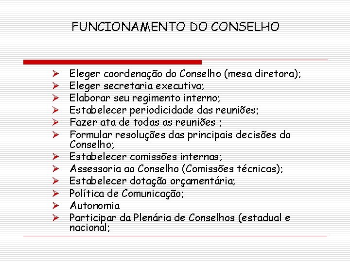 FUNCIONAMENTO DO CONSELHO Ø Ø Ø Eleger coordenação do Conselho (mesa diretora); Eleger secretaria