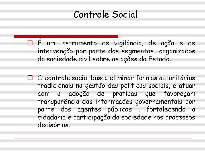 Controle Social o É um instrumento de vigilância, de ação e de intervenção por