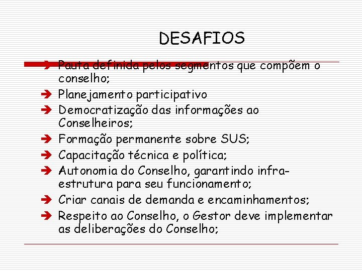 DESAFIOS è Pauta definida pelos segmentos que compõem o conselho; è Planejamento participativo è