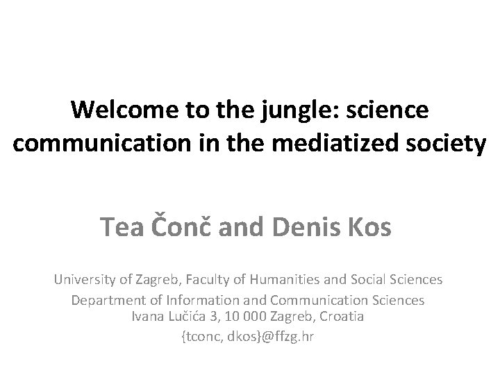 Welcome to the jungle: science communication in the mediatized society Tea Čonč and Denis