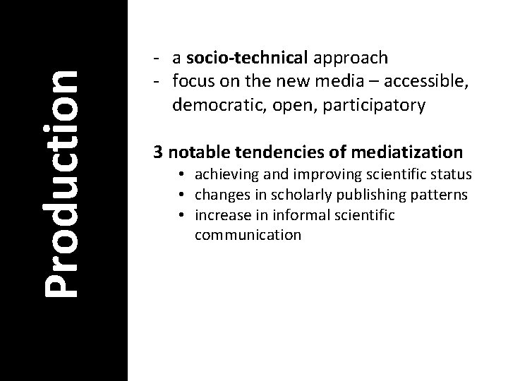 Production - a socio-technical approach - focus on the new media – accessible, democratic,
