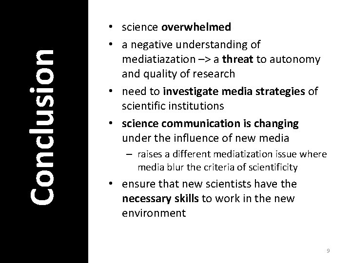 Conclusion • science overwhelmed • a negative understanding of mediatiazation –> a threat to
