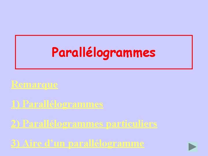 Parallélogrammes Remarque 1) Parallélogrammes 2) Parallélogrammes particuliers 3) Aire d’un parallélogramme 