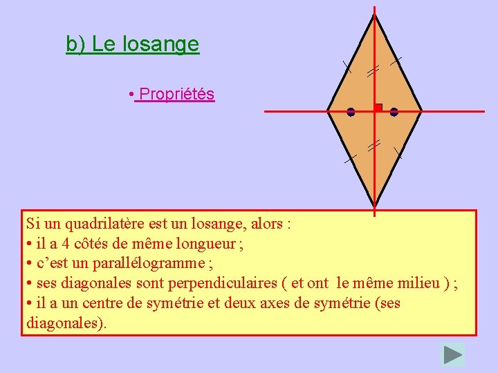 b) Le losange • Propriétés Si un quadrilatère est un losange, alors : •