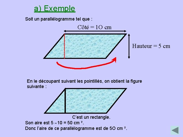 a) Exemple Soit un parallélogramme tel que : Côté = 1 O cm Hauteur