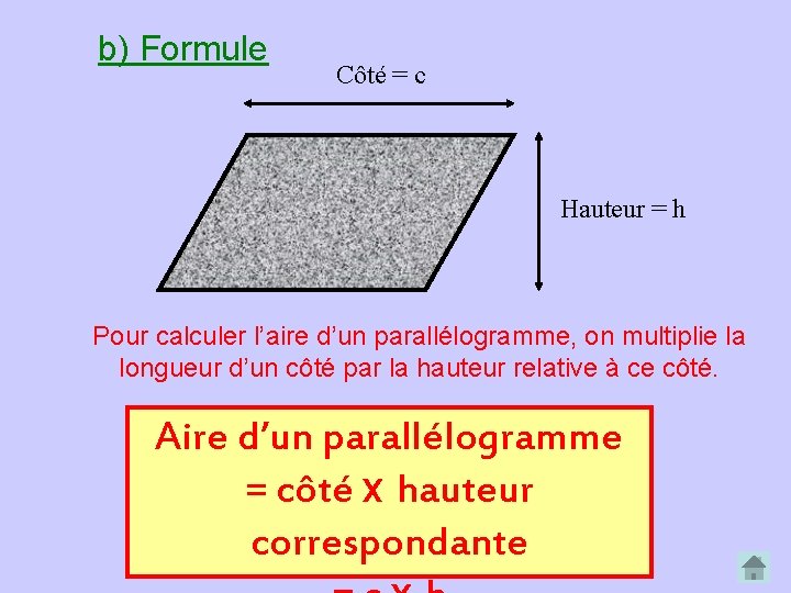 b) Formule Côté = c Hauteur = h Pour calculer l’aire d’un parallélogramme, on