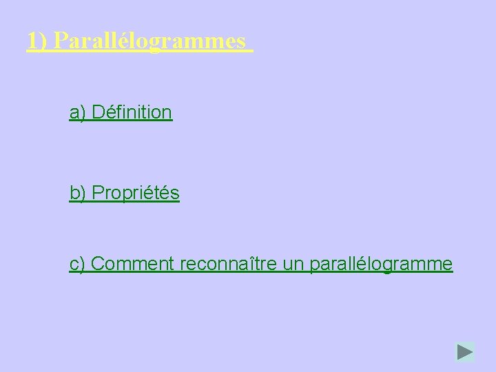 1) Parallélogrammes a) Définition b) Propriétés c) Comment reconnaître un parallélogramme 