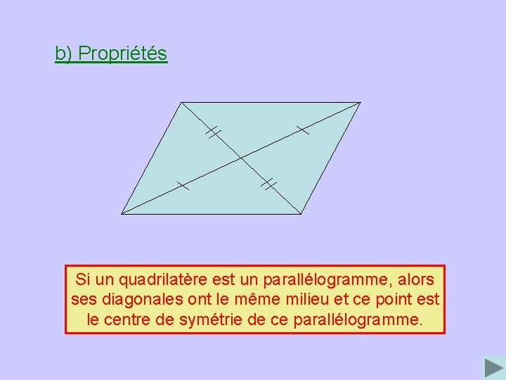 b) Propriétés Si un quadrilatère est un parallélogramme, alors ses diagonales ont le même