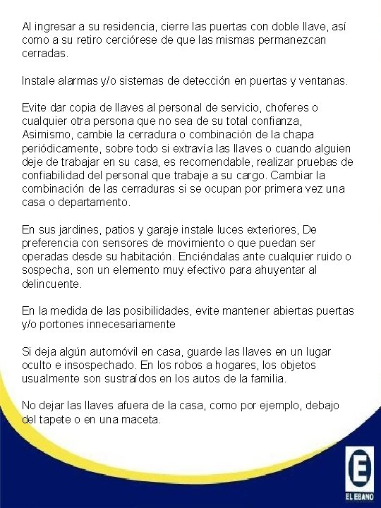 Al ingresar a su residencia, cierre las puertas con doble llave, así como a