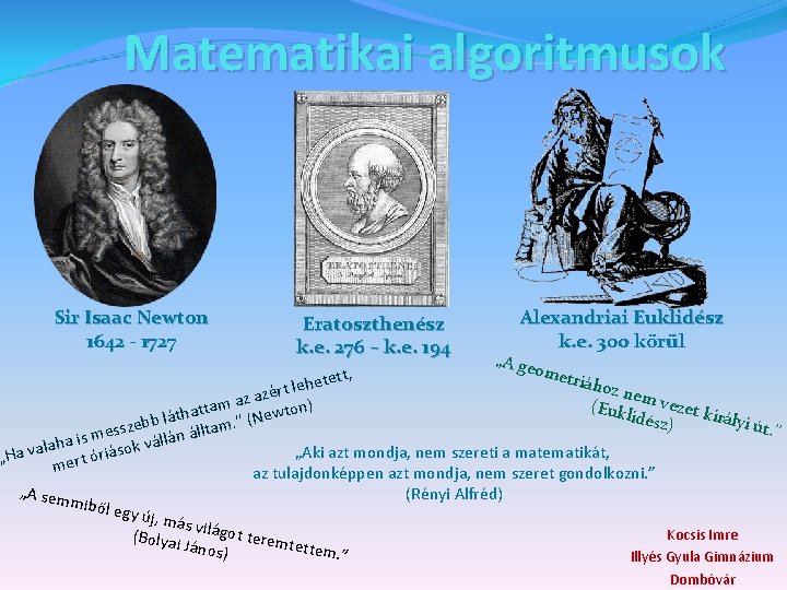 Matematikai algoritmusok Sir Isaac Newton 1642 - 1727 Eratoszthenész k. e. 276 – k.