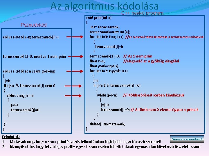 Az algoritmus kódolása C++ nyelvű program Pszeudokód ciklus i=0 -tól n-ig termszamok[i]=i termszamok[1]=0, mert