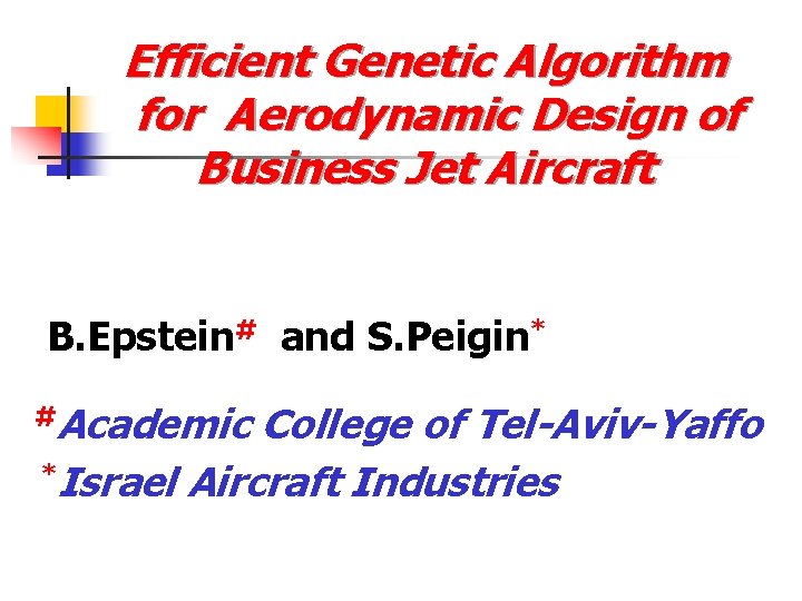 Efficient Genetic Algorithm for Aerodynamic Design of Business Jet Aircraft B. Epstein# and S.