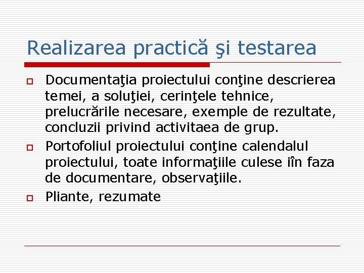 Realizarea practică şi testarea o o o Documentaţia proiectului conţine descrierea temei, a soluţiei,